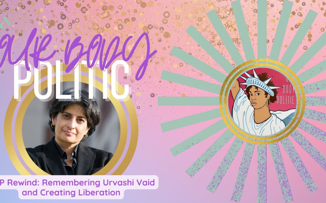 OBP Rewind: Remembering Urvashi Vaid and Creating Liberation